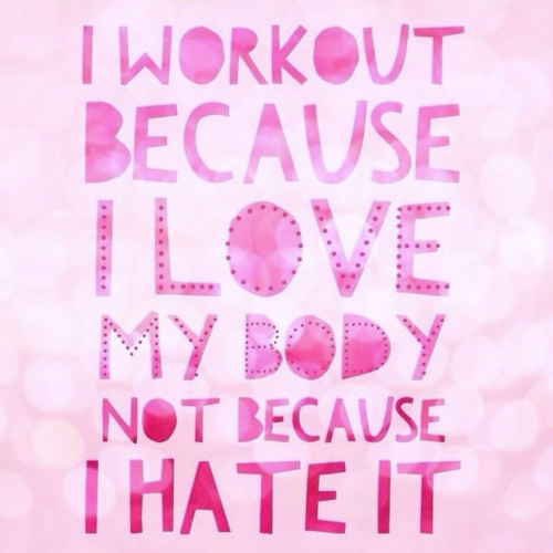 i-workout-because-i-love-my-body-not-because-i-hate-it
